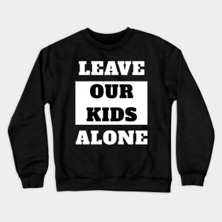 Leave Our Kids Alone Crewneck Sweatshirt